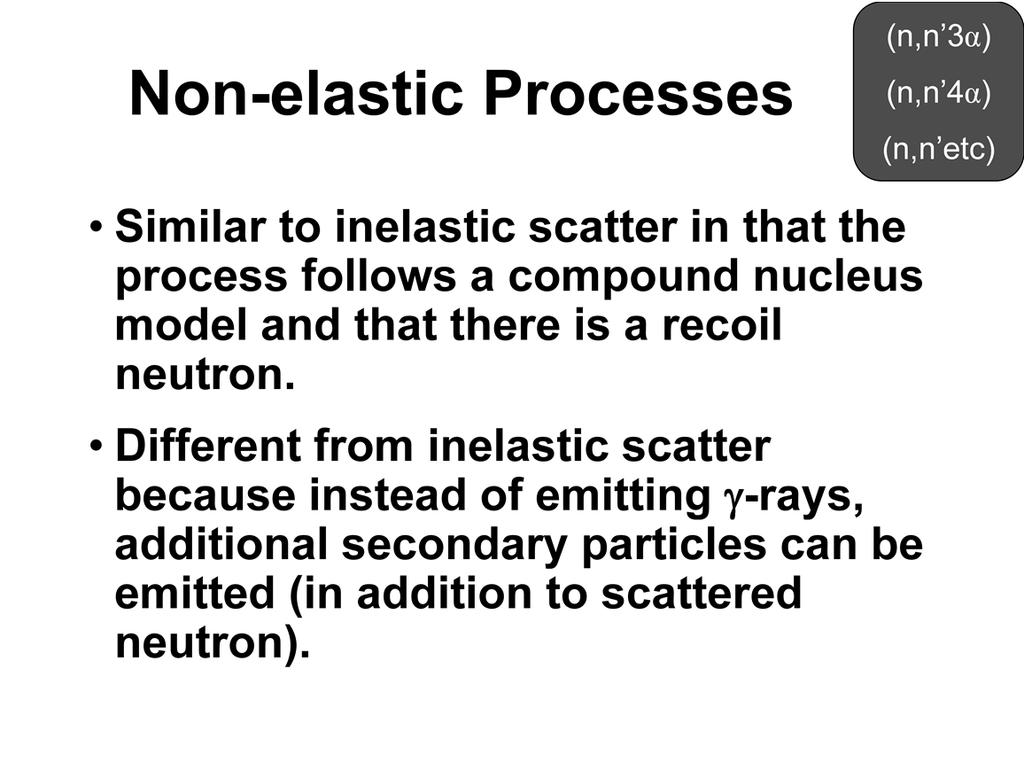 Another category of neutron interactions is sometimes referred to as a non-elastic process.