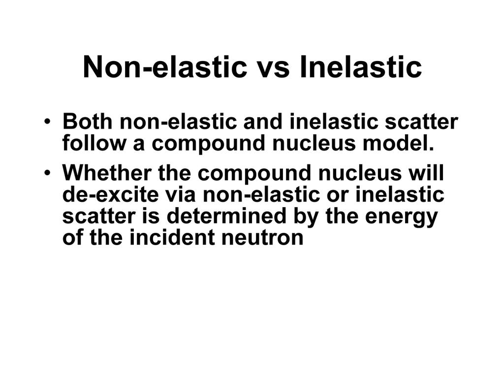 Both non-elastic and inelastic scatter follow a compound nucleus model.