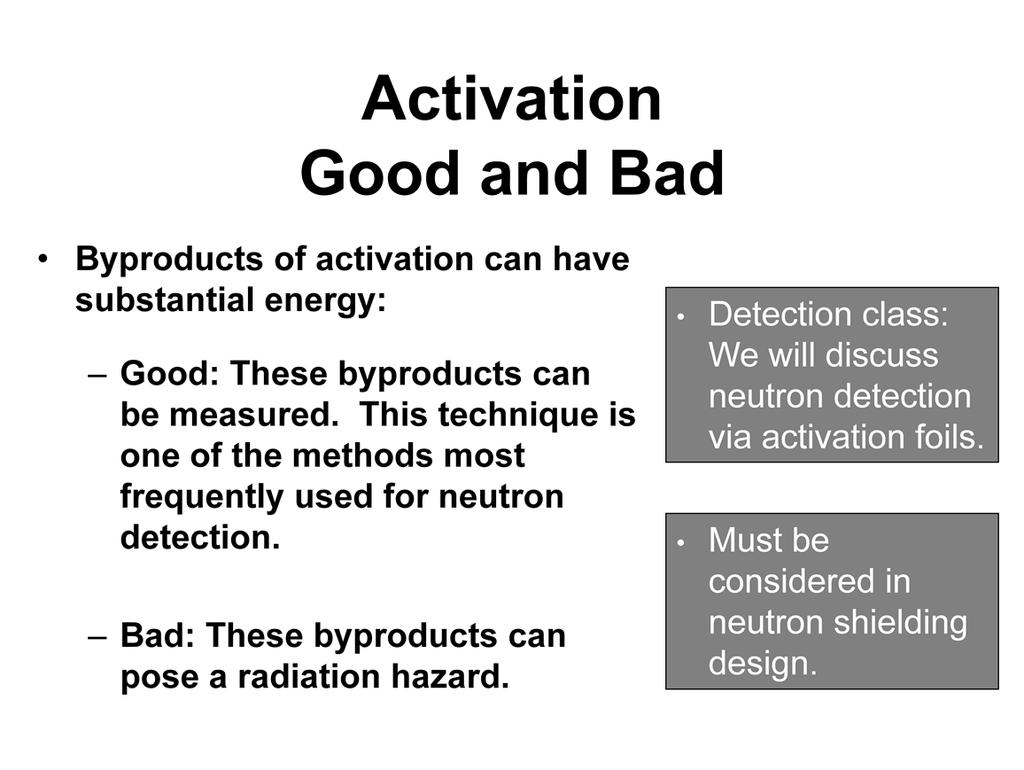 Byproducts of activation can be both good and bad because these byproducts of activation can have substantial energy. These byproducts can be measured.