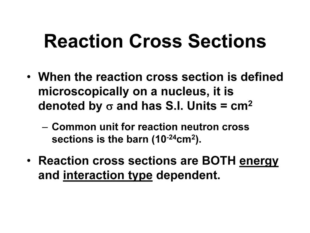 When the reaction cross section is defined microscopically on a nucleus, it is denoted by the Greek letter σ and has units of area. The SI unit for reaction cross section is cm 2.