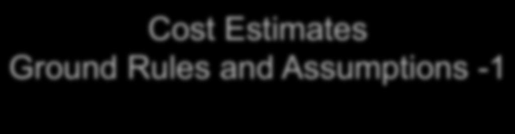 Cost Estimates Ground Rules and Assumptions -1 All elements of the Mission are assumed to be at TRL 6 or better prior to phase B This is a fundamental difference from Chandra with regards to the
