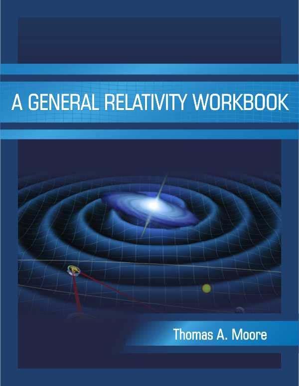 Required Textbook: A General Relativity Workbook, by Thomas A.