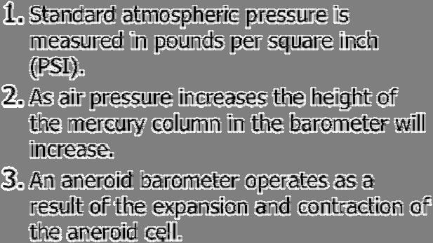 1. Standard atmospheric pressure is measured in pounds per square inch (PSI). 2.