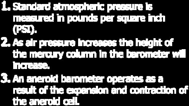 An aneroid barometer operates as a result of the expansion and contraction of the aneroid cell.