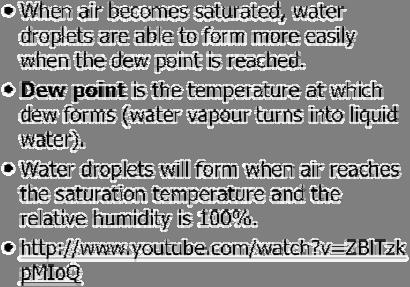 DEW POINT When air becomes saturated, water droplets are able to form more