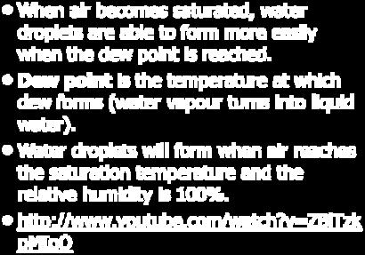 Dew point is the temperature at which dew forms (water vapour turns into liquid