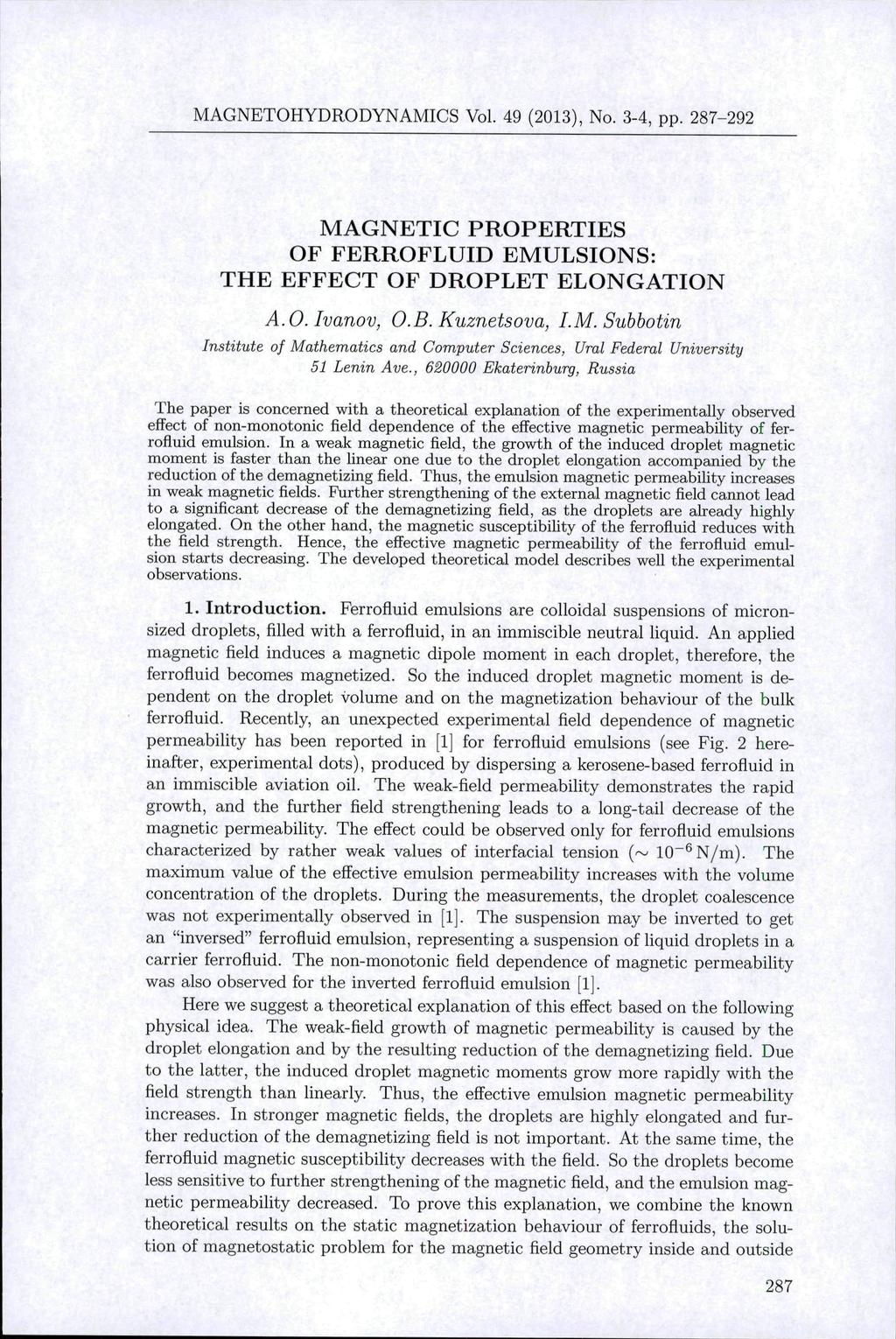 MAGNETOHYDRODYNAMICS Vol. 49 (2013), No. 3-4, pp. 287-292 MAGNETIC PROPERTIES OF FERROFLUID EMULSIONS: THE EFFECT OF DROPLET ELONGATION A.O. Ivaiiov, O.B.Kuznetsova, I.M. Suhhotin Institute of Mathematics and Computer Sciences, Ural Federal University 51 Lenin Ave.