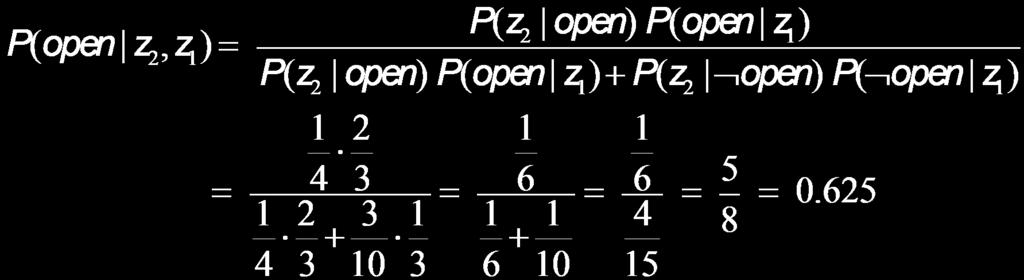 Example: Second Measurement P(z 2 open) = 0.25 P(z 2 open) = 0.