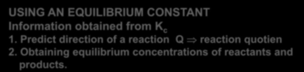 Equilibrium Problems USING AN EQUILIBRIUM CONSTANT Information obtained from K c 1.