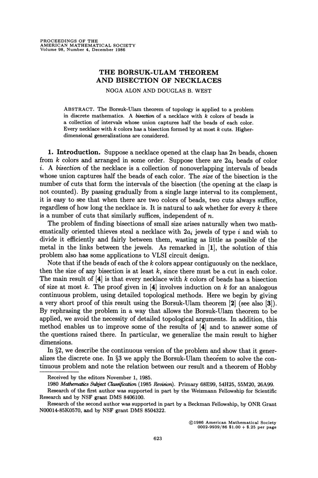 PROCEEDINGS OF THE AMERICAN MATHEMATICAL SOCIETY Volume 98, Number 4, December 1986 THE BORSUK-ULAM THEOREM AND BISECTION OF NECKLACES NOGA ALON AND DOUGLAS B. WEST ABSTRACT.