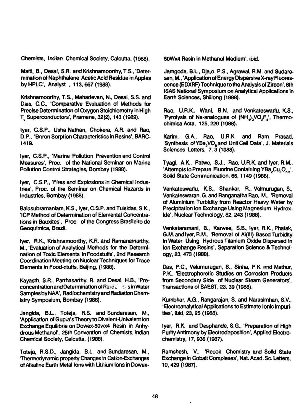 Chemists. Indian Chemical Society, Calcutta. Maiti, B., Desai, S.R. and Krishnamoorthy, T.S., 'Determination of Naphthalene Acetic Acid Residue in Apples byhplc. Analyst. 113.667 Krishnamoorthy, T.S., Mahadevan, N.