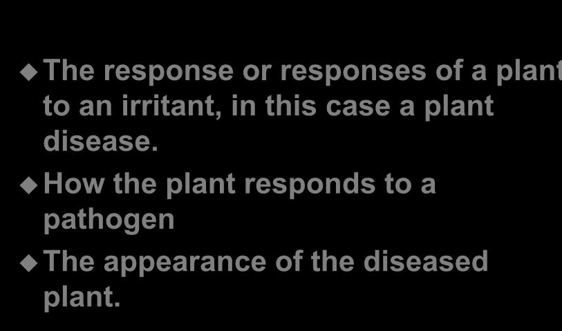 Symptoms of plant disease The response or responses of a plant to an irritant, in this case