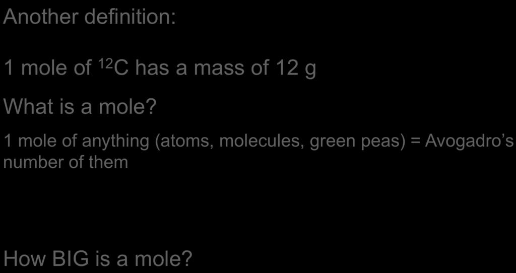 Another definition: 1 mole of 12 C has a mass of 12 g What is a