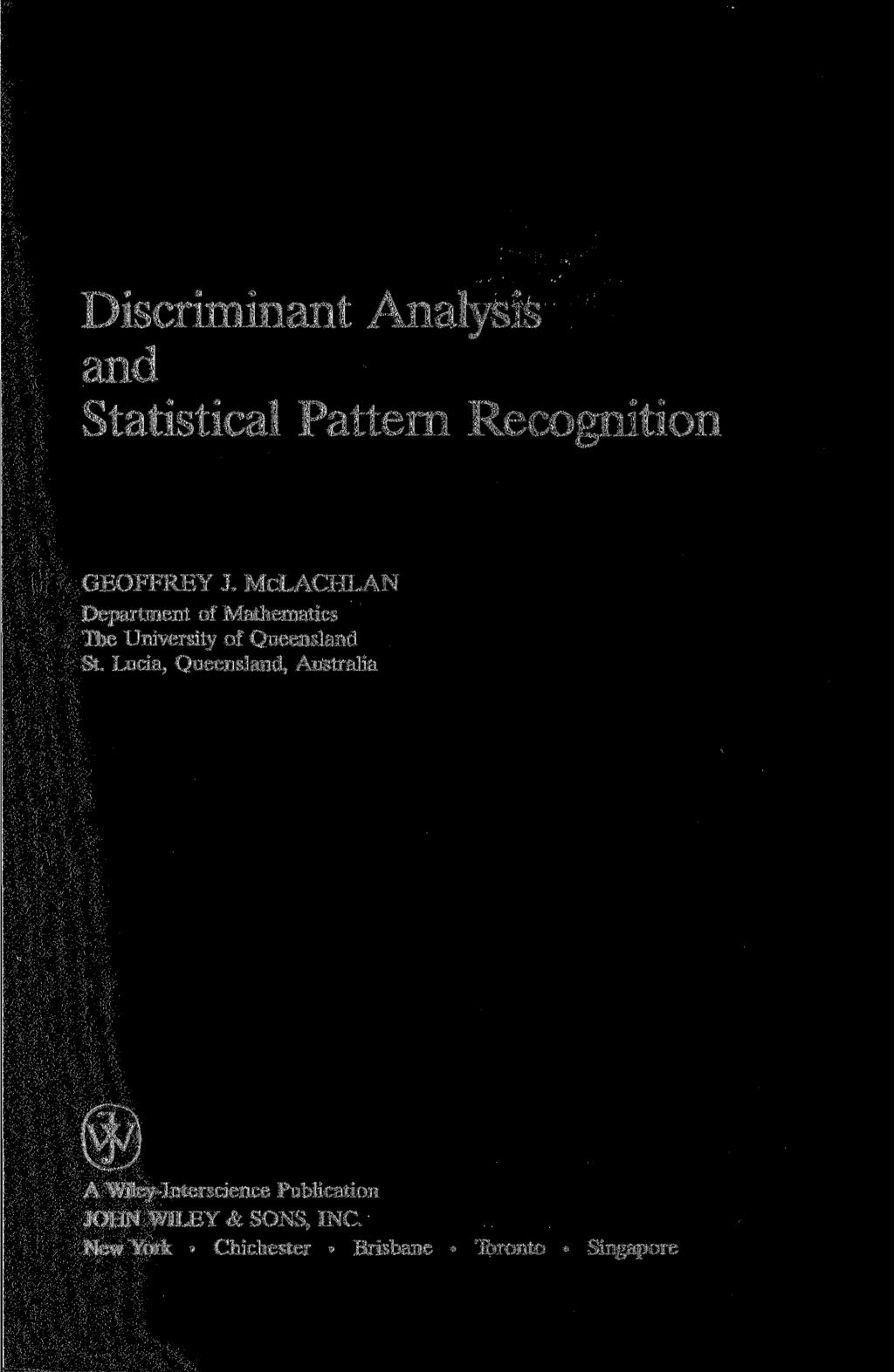 Discriminant Analysis and Statistical Pattern Recognition GEOFFREY J.