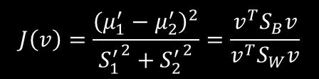 LDA Derivation All we need to do now is to express J explicity as a function of v and maximize it It is straight forward to see that S' 12 = v T S 12 v and S' 22 = v T S 22 v Therefore S' 12 +S' 22 =