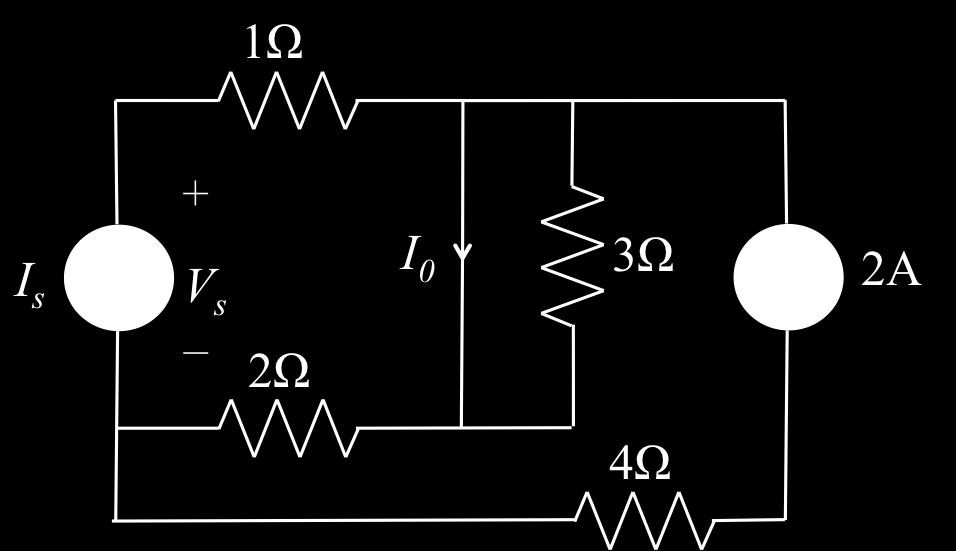 Question 5: In the circuit below, I 0 = 1 A, find I s and V s : (1) I s = 2 A; V s = 4 V (2) I s = 3 A; V s = 5 V (3) I s = 2 A; V s = 6 V (4) I s = 1 A; V s