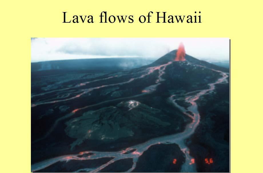 The lava flows of Hawaii have a lateral extension of 100 s of