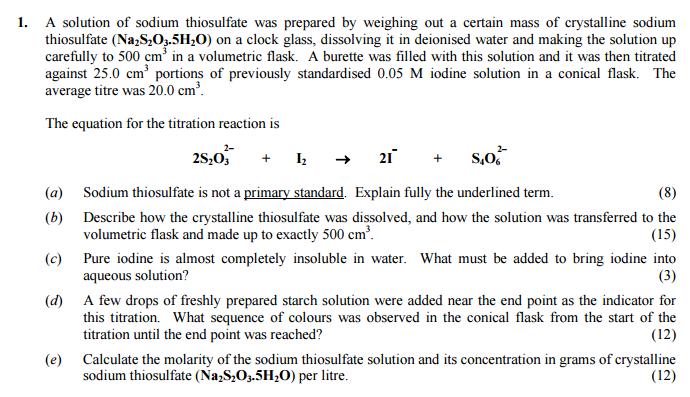 Powered By: Sample Exam Question 2007 a) A primary standard is a substance that can be obtained in a soluble, solid, pure and stable form so that it can be weighed out and dissolved in deionised