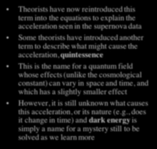 Dark Energy and the Cosmological Constant Theorists have now reintroduced this term into the equations to explain the acceleration seen in the supernova data Some theorists have introduced another
