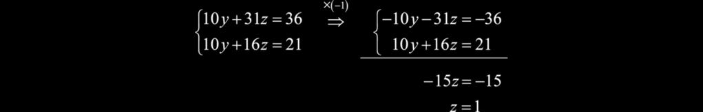 Multiply the first equation by 1 as a means to eliminate the variable y. Now back substitute to find y.