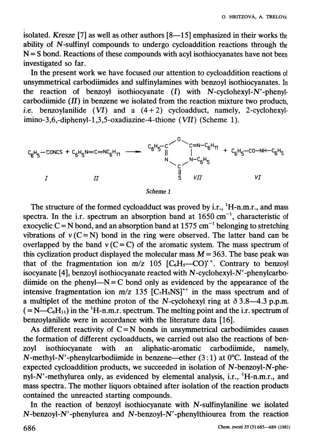 O. HRITZOVÁ, A. TRELOVÁ isolated. Kresze [7] as well as other authors [8 15] emphasized in their works the ability of N-sulfinyl compounds to undergo cycloaddition reactions through the N = S bond.