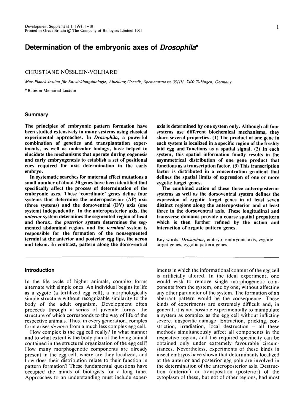 Development Supplement 1, 1991, 1-10 Printed in Great Britain The Company of Biologists Limited 199J Determination of the embryonic axes of Drosophila* CHRISTIANE NUSSLEIN-VOLHARD Max-Planck-lnslitul