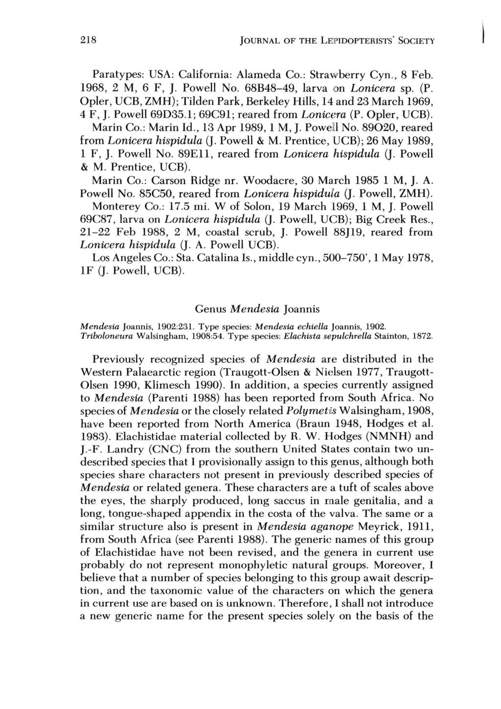 218 JOURNAL OF THE LEJPIDOPTERISTS' SOCIETY Paratypes: VSA: California: Alameda Co.: Strawberry Cyn., 8 Feb. 1968, 2 M, 6 F, J. Powell No. 68B48-49, larva toll Lonicera sp. (P.
