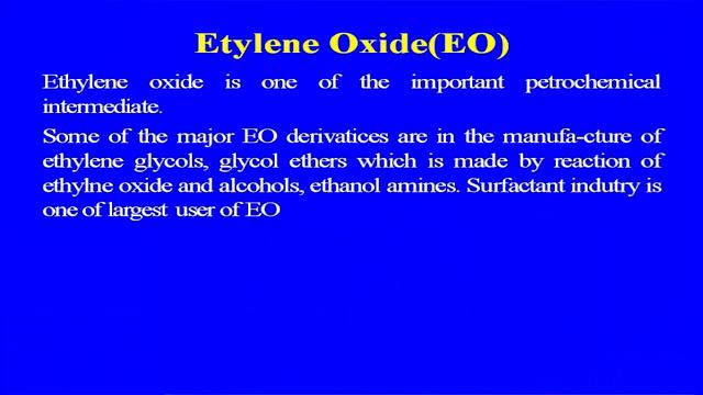 (Refer Slide Time: 12:59) Ethylene oxide is one of the important petrochemical intermediate, some of the major ethylene oxide derivatives in