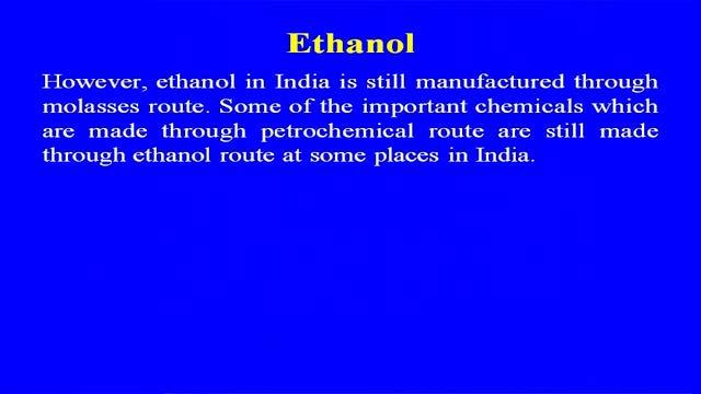 (Refer Slide Time: 36:40) So, ethanol apart from it is major use as a beverage, is one of the most versatile chemicals and is one of the basic building