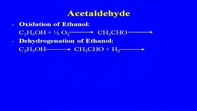 They are two routes for manufacture of acetaldehyde from ethanol that is, the vapor phase oxidation of the ethanol and