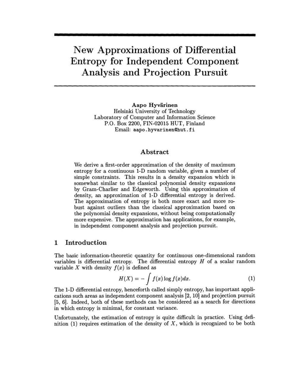 New Approximations of Differential Entropy for Independent Component Analysis and Projection Pursuit Aapo Hyvarinen Helsinki University of Technology Laboratory of Computer and Information Science P.