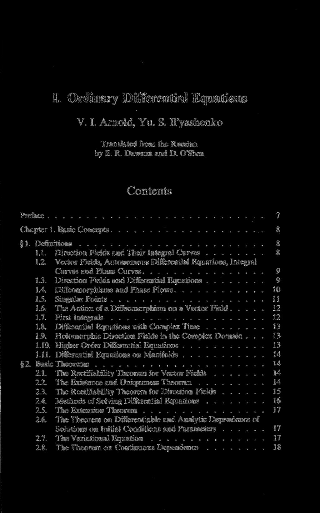 I. Ordinary Differential Equations V. I. Arnold, Yu. S. Il'yashenko Translated from the Russian by E. R. Dawson and D. O'Shea Contents Preface 7 Chapter 1.