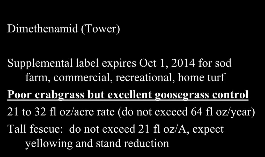 PRE Weed Management Strategies Dimethenamid (Tower) Supplemental label expires Oct 1, 2014 for sod farm, commercial, recreational, home turf Poor crabgrass but