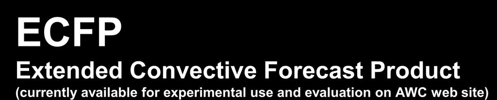 ECFP Extended Convective Forecast Product (currently available for