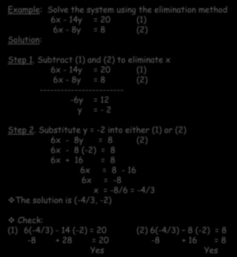 Example: Solve the system using the elimination method 6x - 14y = 20 (1) 6x - 8y = 8 (2) Step 1.