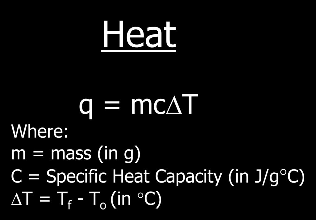 Heat q = mcdt Where: m = mass (in g) C = Specific