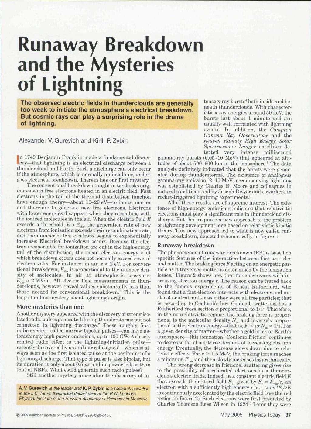 Runaway Breakdown and the Mysteries of Lightning The observed electric fields in thunderciouds are generaliy too weak to initiate the atmosphere's eiectricai breakdown.