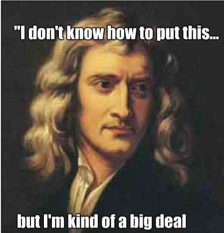 MEET SIR ISSAC NEWTON CLASS NOTES Born in England, Isaac Newton was a highly influential physicist, astronomer, mathematician, philosopher, alchemist and theologian. DID YOU KNOW?... 1.