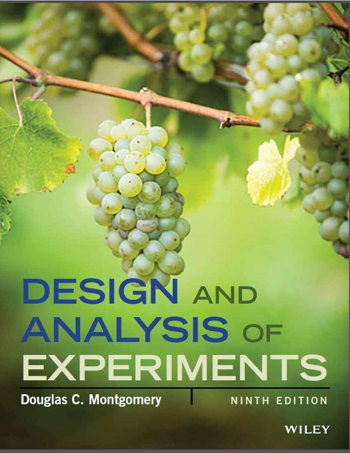 Reference Design and Analysis of Experiments, 9 th edition (2017), D.C. Montgomery, Wiley, Hoboken NJ Website: www.wiley.