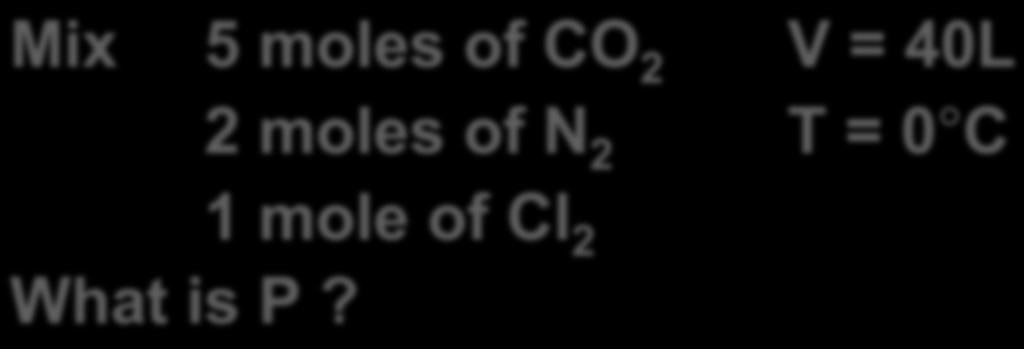 Mixture of gases Mix 5 moles of CO 2 V = 40L 2