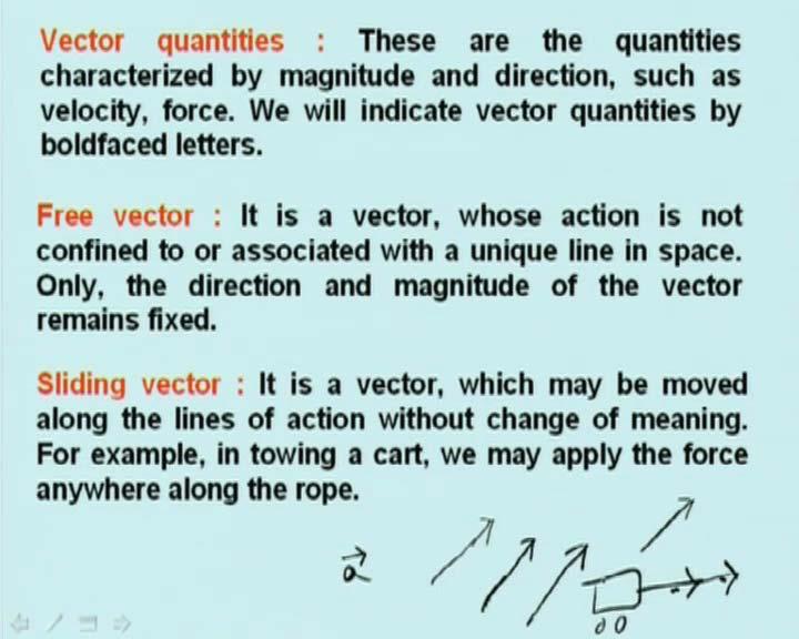 (Refer Slide Time: 11:39 min) Vector quantities: These are the quantities characterized by magnitude and directions such as velocity and force.