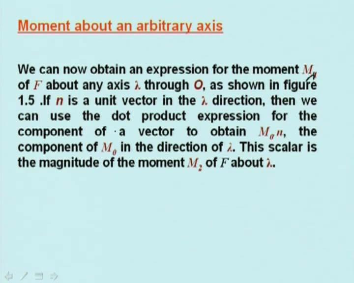 (Refer Slide Time: 34:31 min) Now we have defined the moment about a point. Let us discuss moment about an arbitrary axis.