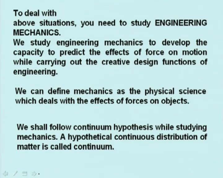 (Refer Slide Time: 03:05 min) To deal with these types of situations we must need to study engineering mechanics.