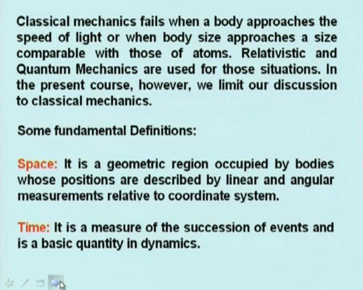 (Refer Slide Time: 08:51 min) Now classical mechanics fails when a body approaches the speed of a light or when body size approaches a size comparable with those of atoms.