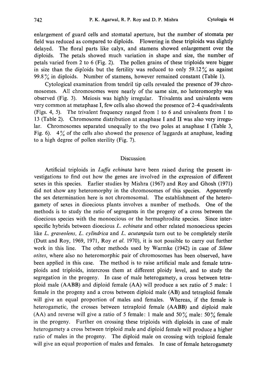 742 P. K. Agarwal, R. P. Roy and D. P. Mishra Cytologia 44 enlargement of guard cells and stomatal aperture, but the number of stomata per field was reduced as compared to diploids.