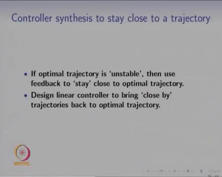 So, this is what is optimal control, and once we have found this optimal trajectory this optimal input, that is required for staying on the optimal trajectory is pre-decided, for example, by