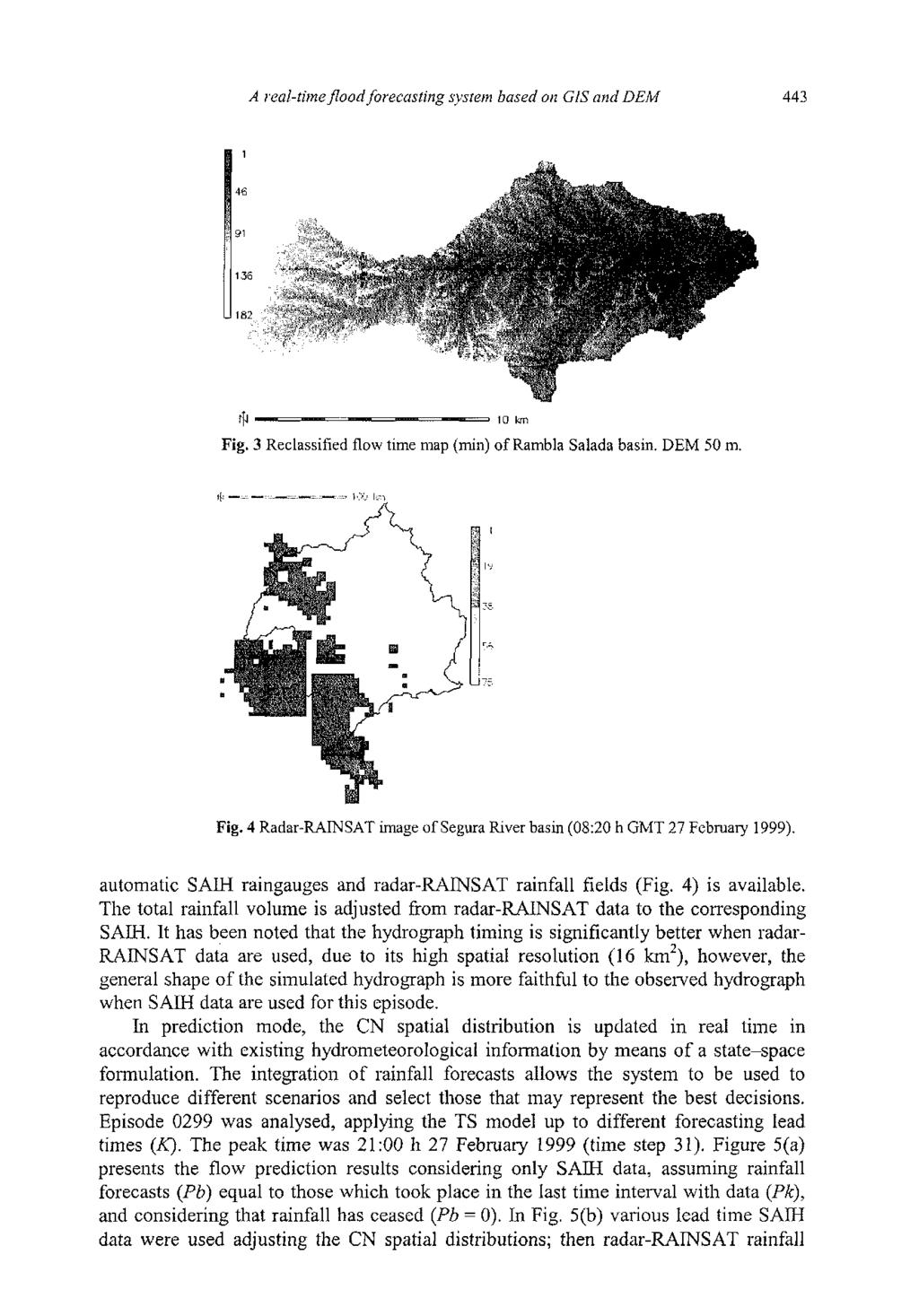 A real-time flood forecasting system based on GIS and DEM 443 Fig. 3 Reclassified flow time map (min) of Rambla Salada basin. DEM 50 m. Fig. 4 Radar-RAINSAT image of Segura River basin (08:20 h GMT 27 February 1999).