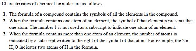A chemical formula shows the symbols and the ratios of the atoms of the elements in a compound.