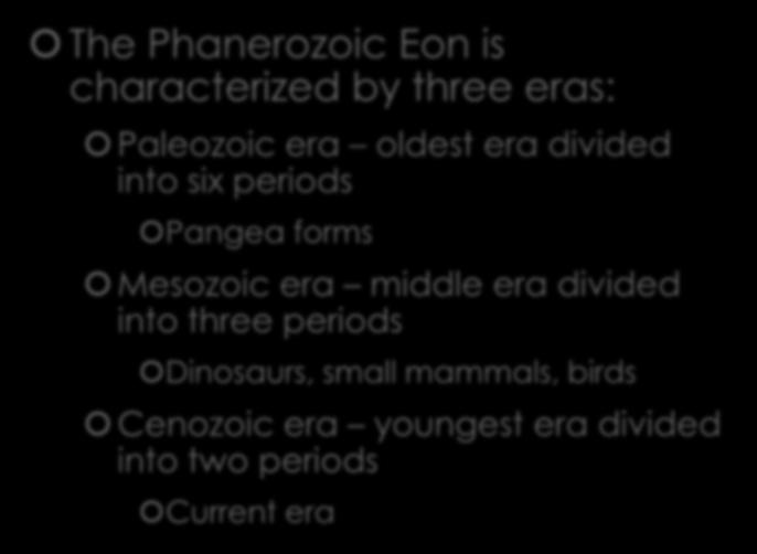 The Phanerozoic Eon The Phanerozoic Eon is characterized by three eras: Paleozoic era oldest era divided into six periods Pangea forms