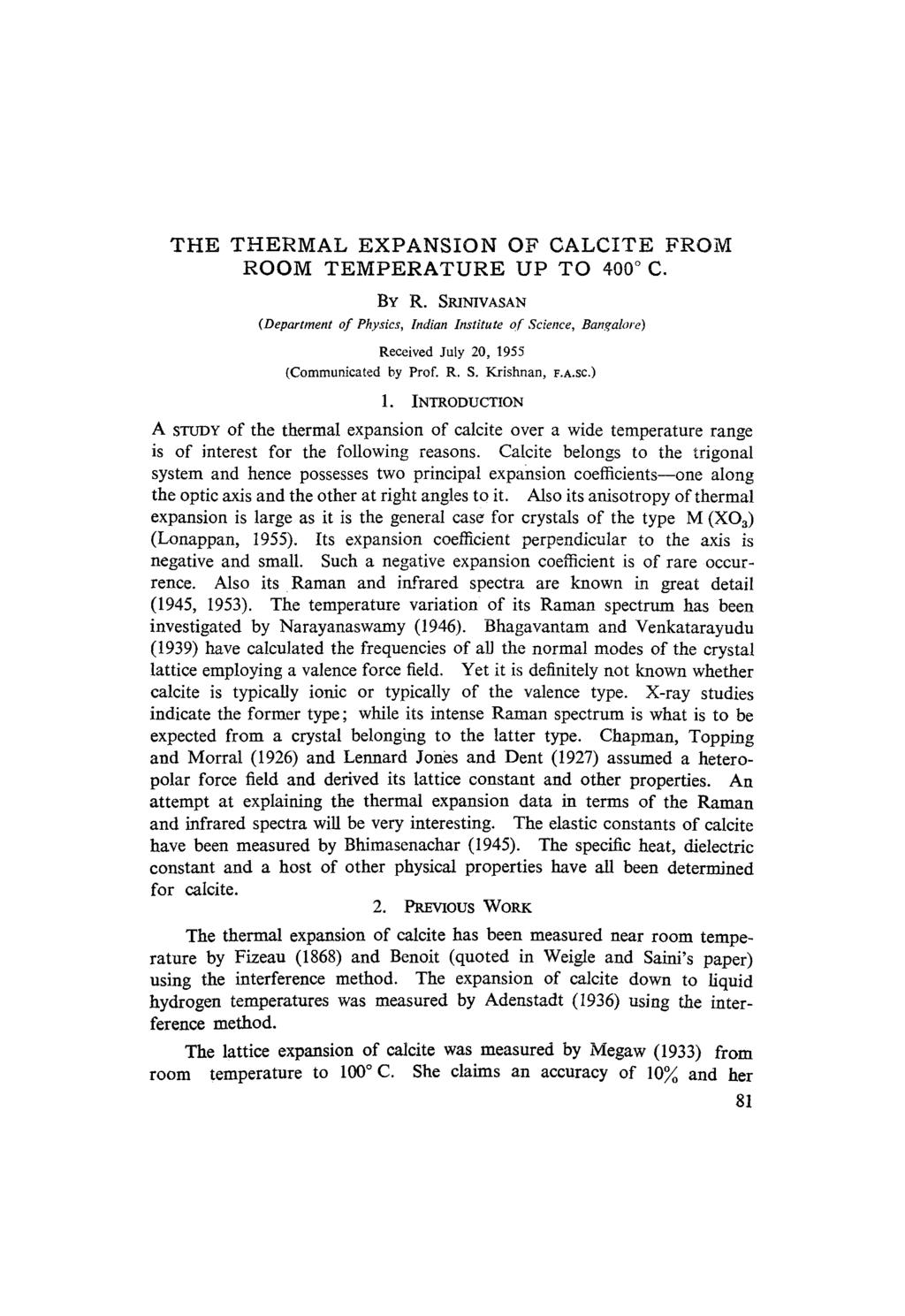 THE THERMAL EXPANSION OF CALCITE FROM ROOM TEMPERATURE UP TO 400 ~ C. BY R. SRINIVASAN (Department of Physics, Indian Institute of Science, Bangalore) Received July 20, 1955 (Communicated by Prof. R. S. Krishnan, F.